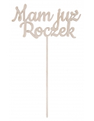 "Mam już Roczek"  - drewniany napis na piku